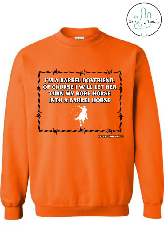 I'm a barrel boyfriend, of course I will let her turn my rope horse into a barrel horse sweatshirt
