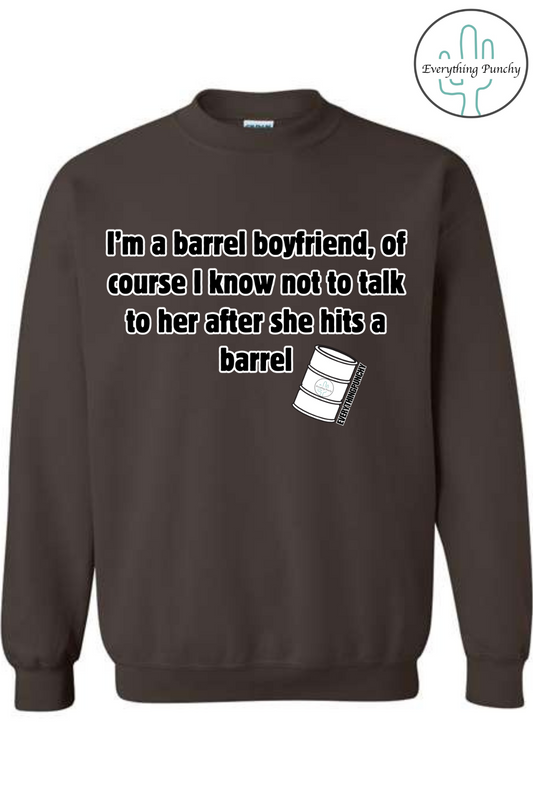 I'm a barrel boyfriend, of course I know not to talk to her after she hits a barrel sweatshirt