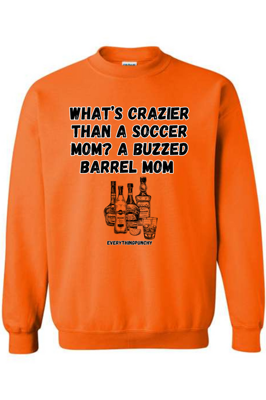 What's crazier than a soccer mom? A buzzed barrel mom sweatshirt