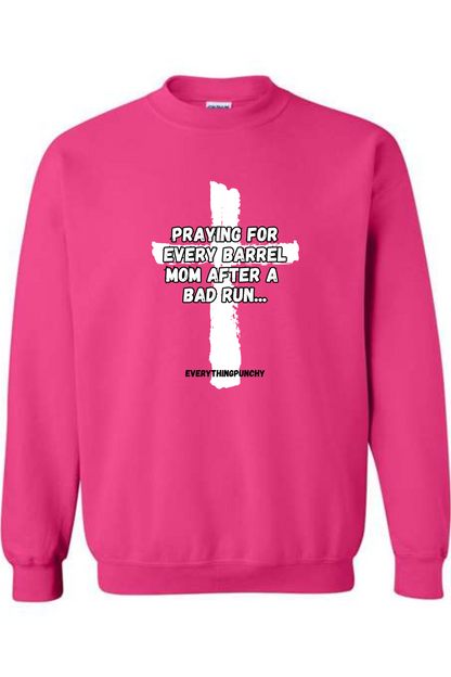 Praying for every barrel mom after a bad run sweatshirt