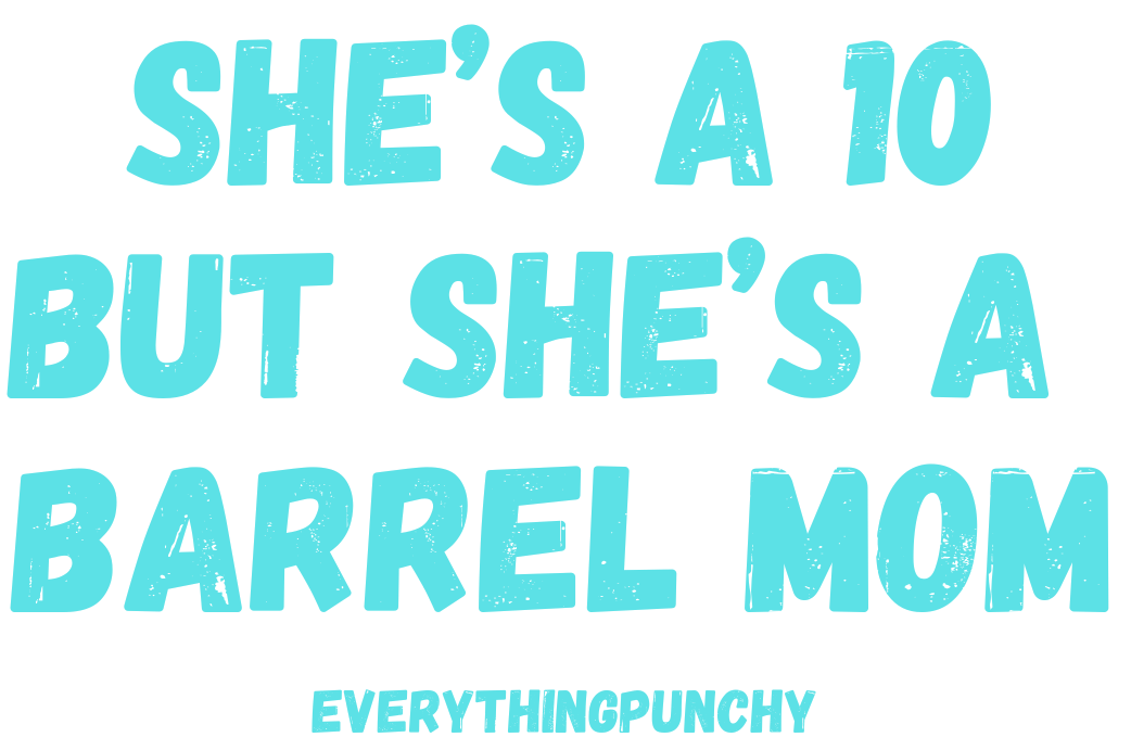 She's a 10 but she's a barrel mom sweatshirt