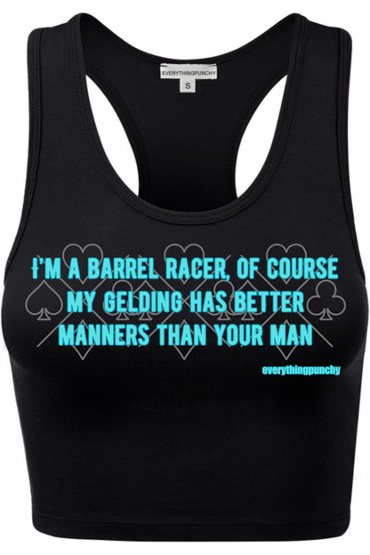 I'm a barrel racer, of course my gelding has better manners than your man crop top