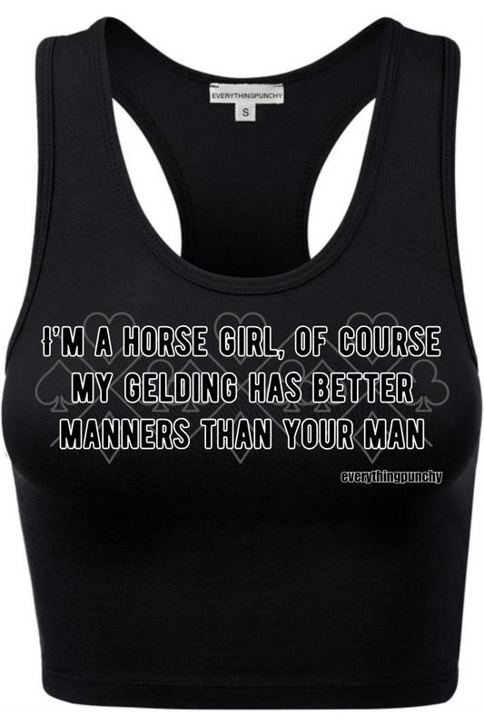 I'm a horse girl, of course my gelding has better manners than your man crop top