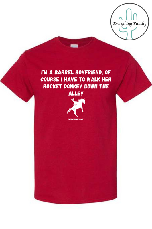 I'm a barrel boyfriend, of course I have to walk her rocket donkey down the alley t-shirt