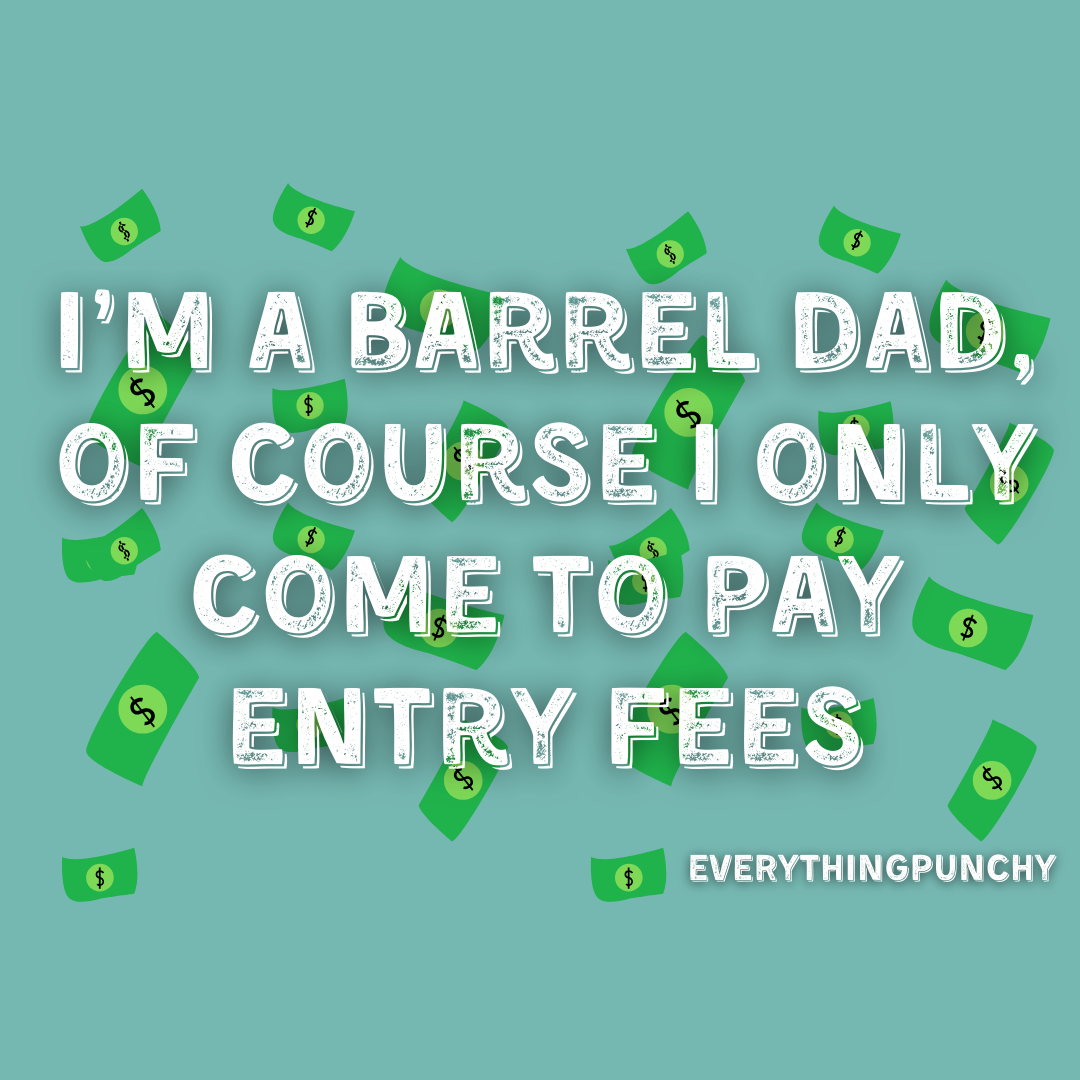 I'm a barrel dad, of course I only come to pay entry fees sweatshirt