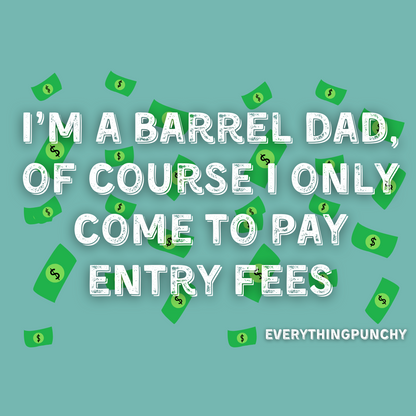 I'm a barrel dad, of course I only come to pay entry fees sweatshirt