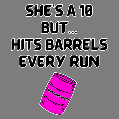 She's a 10 but... hits barrels every run t-shirt