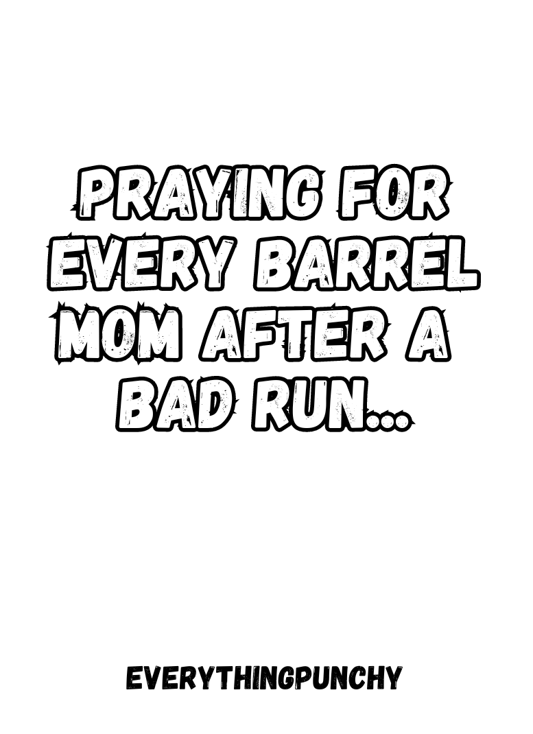 Praying for every barrel mom after a bad run sweatshirt