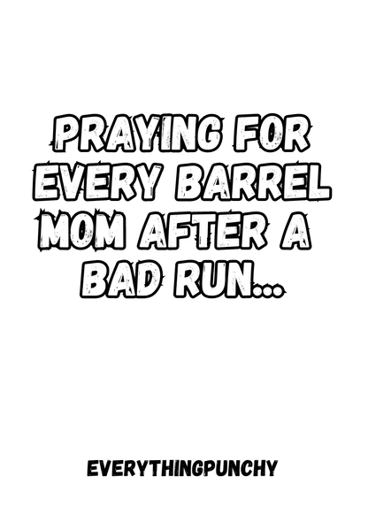 Praying for every barrel mom after a bad run sweatshirt