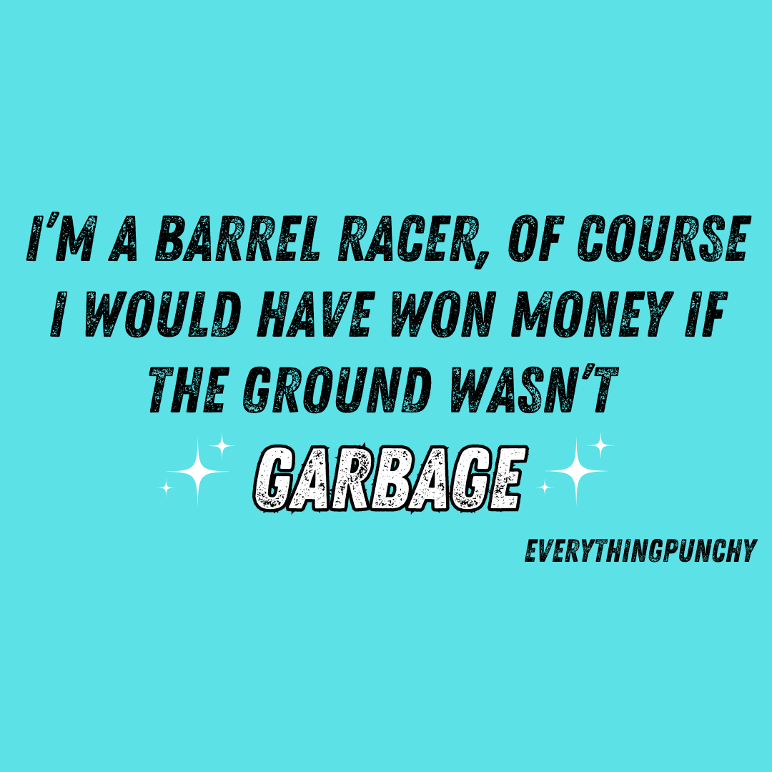 I'm a barrel racer, of course I would have won money if the ground wasn't garbage crop top