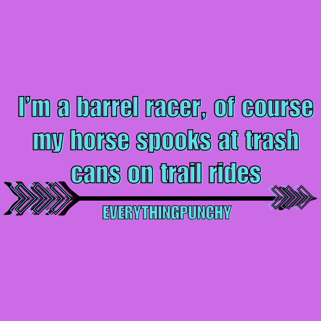 I'm a barrel racer, of course my horse spooks at trash cans on trail rides tank top